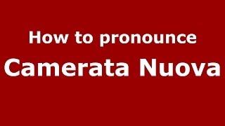 How to pronounce Camerata Nuova