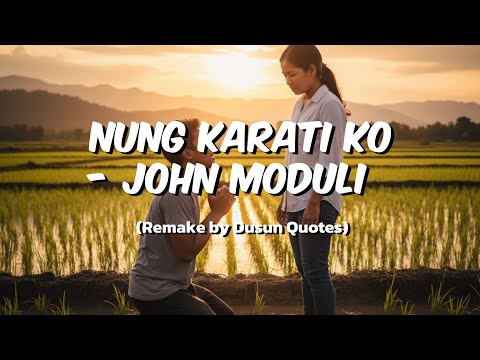 Nung Karati Ko - John Moduli (Remake by Dusun Quotes)