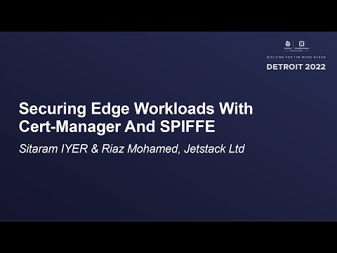 Securing Edge Workloads With Cert-Manager And SPIFFE - Sitaram IYER & Riaz Mohamed, Jetstack Ltd