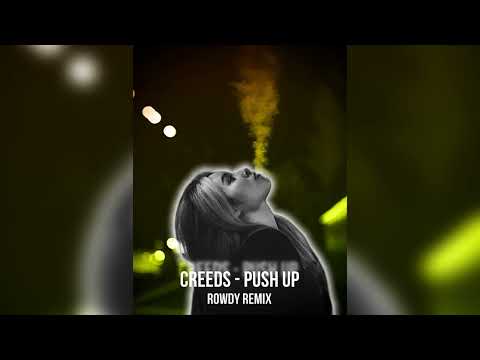 CREEDS - PUSH UP (ROWDY REMIX)