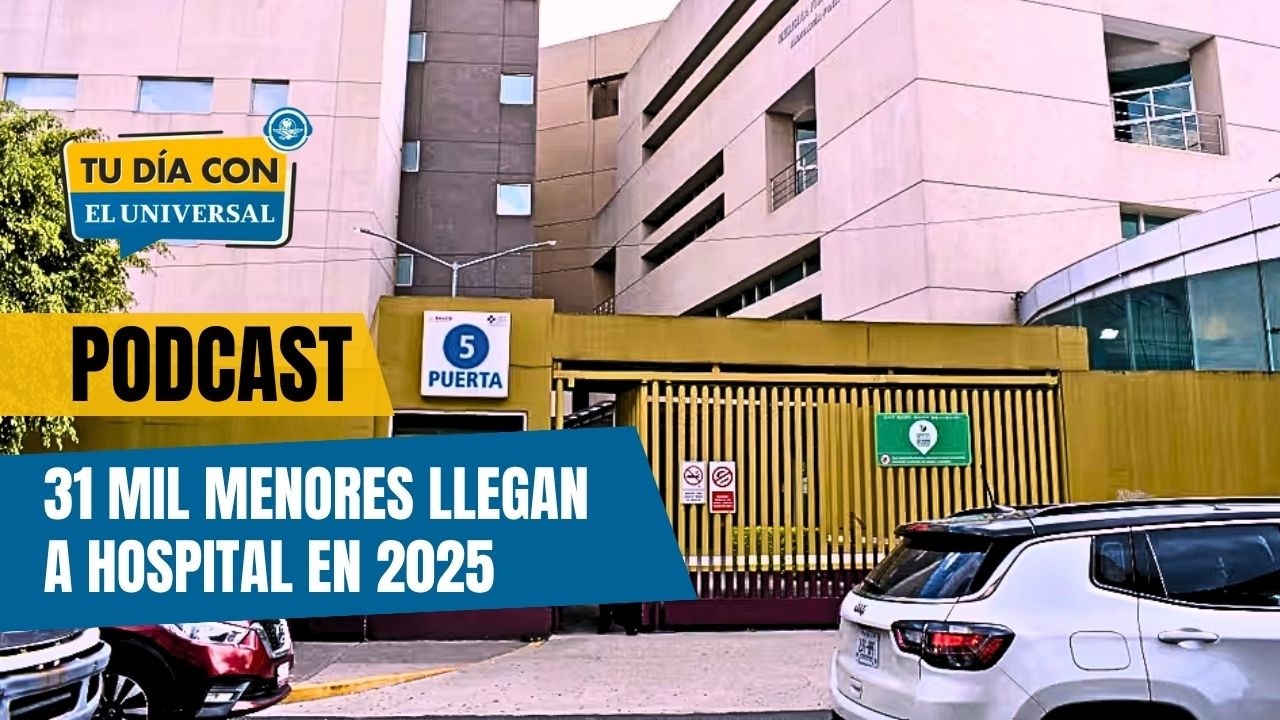 En 2025, más de 31 mil menores llegaron a hospitales | TU DÍA CON EL UNIVERSAL
