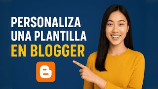 Cómo personalizar una plantilla en Blogger 2025 | Guía paso a paso para principiantes