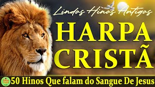 Louvores Da Harpa Cristã - 50 Hinos que falam do Sangue de Jesus - Os Melhores Com letra