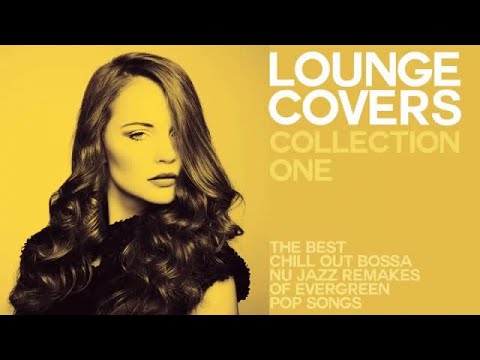 Top Lounge and Chillout Music - Lounge Cover Collection One