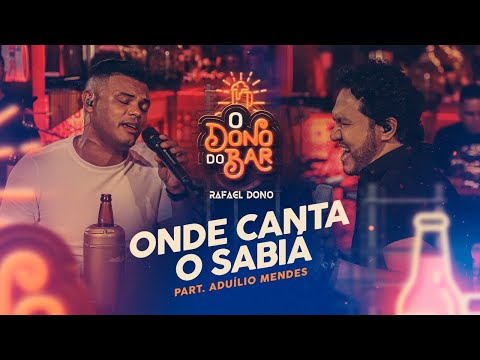 Rafael Dono - Onde Canta O Sabiá part. Aduílio Mendes (O Dono do Bar)