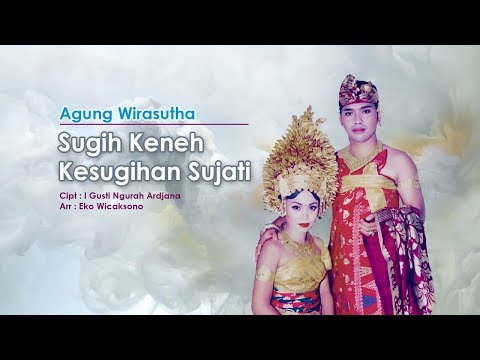 Sugih Keneh Kesugihan Sujati, Cipt: Ngurah Ardjana, Arr: Eko Wicaksono, Vocal: Agung Wirasutha