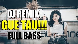 Download lagu DJ REMIX GUE TAU!!! FULL BASS TERBARU PALING ENAK BUAT PARTY mp3 Download lagu DJ REMIX GUE TAU!!! FULL BASS TERBARU PALING ENAK BUAT PARTY mp3