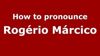 How to pronounce Rogério Márcico