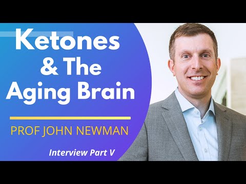 Ketones & The Aging Brain | Prof John Newman Ep 5