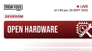 Devroom : Open Hardware | IndiaFOSS 2025