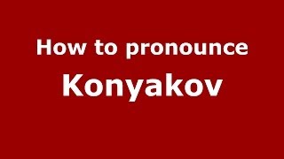 How to pronounce Konyakov