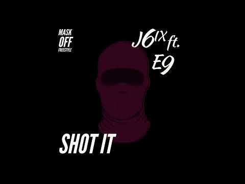 J6IX ft E9 - SHOT IT (mask off freestyle)