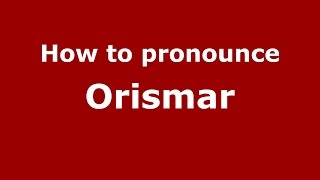 How to pronounce Orismar