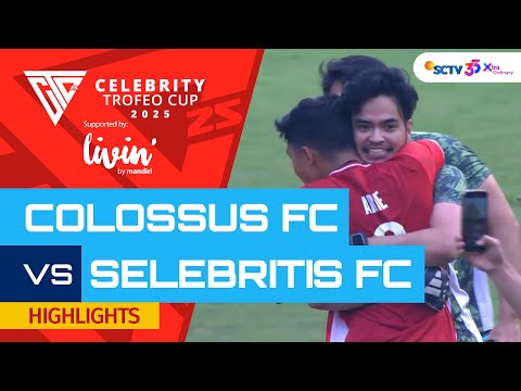 Colossus FC VS Selebritis FC - Highlights | Celebrity Trofeo Cup 2025