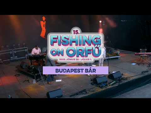 Budapest Bár - Fishing on Orfű 2023 (Teljes koncert)