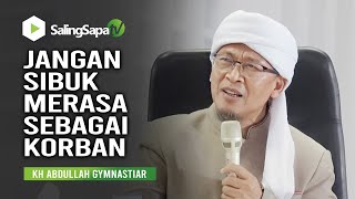 Download lagu Don't Always Feel Like a Victim of KH Abdullah Gymnastiar mp3