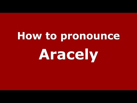 How to pronounce Aracely (American English/US)  - PronounceNames.com