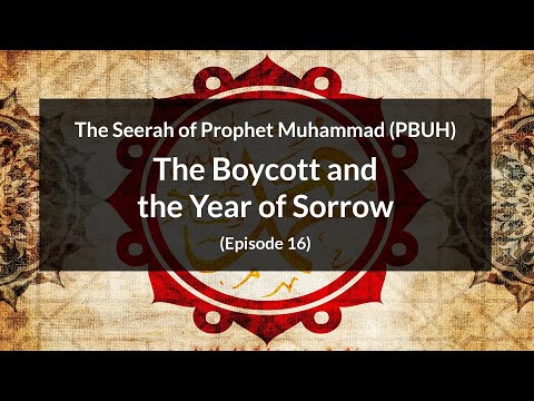 The Seerah of Prophet Muhammad (PBUH)  | The Boycott and the Year of Sorrow (Episode 16)