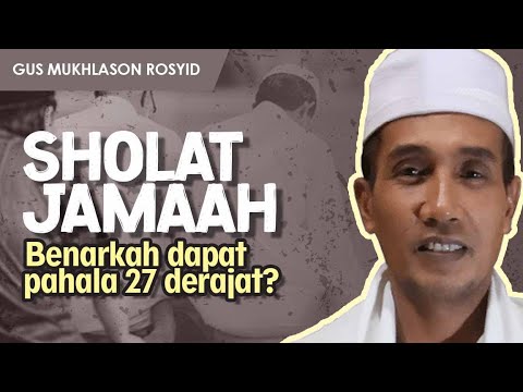 SHOLAT BERJAMAAH, BENARKAH DAPAT PAHALA 27 DERAJAT ? | Gus Mukhlason Rosyid || Tayang Lagi
