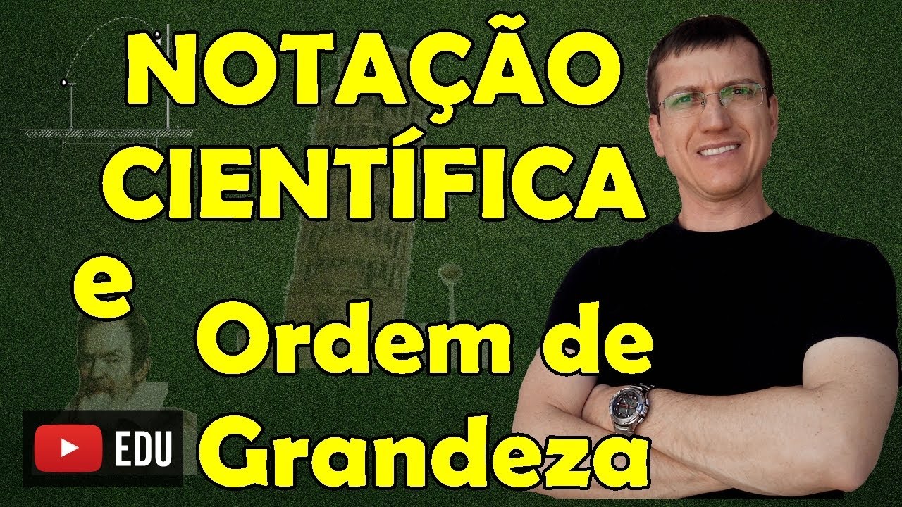 Notação Científica, Sistema Internacional(SI) e Ordem de Grandeza - Prof. Boaro