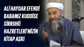 Ali Haydar Efendi Babamız Kuddise Sirruhû Hazretleri’mizin Kitap Aşkı