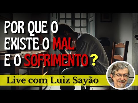 Por que o existe o Mal e o Sofrimento? | Ao vivo com Luiz Sayão