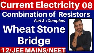 Current Electricity 08 : Wheat Stone Bridge - Combination of Resistors - Part 3  JEE MAINS/NEET