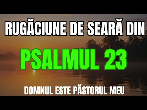 Rugăciune de seară din Psalmul 23 – Mângâiere și liniște în brațele Domnului