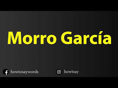 How To Pronounce Morro Garcia