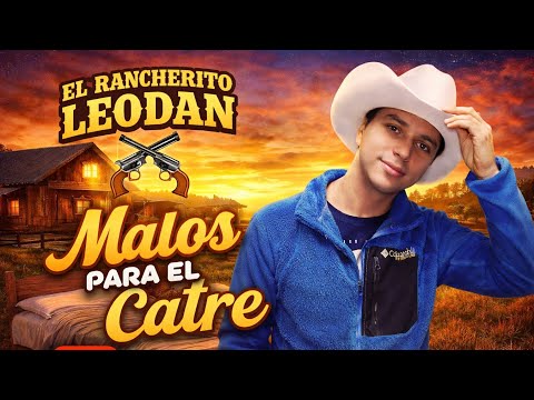 MALOS PARA EL CATRE - EL RANCHERITO LEODAN ORIGINAL 