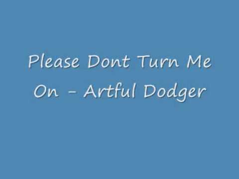 Please Dont Turn Me On - Artful Dodger - UK Garage