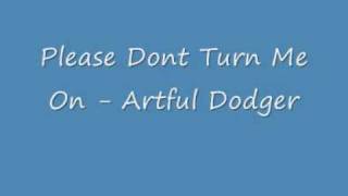 Please Dont Turn Me On - Artful Dodger - UK Garage