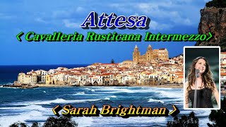 Attesa(기다림)💜Sarah Brightman, Pietro Mascagni&#39;s Opera, Cavalleria Rusticana, Intermezzo(간주곡)🌴🌿🍒🌻🍓