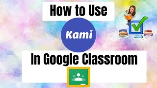 How to Use Kami in Google Classroom (for students)