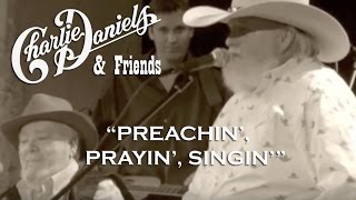 Charlie Daniels &amp; Friends - Preachin&#39;, Prayin&#39;, Singin&#39; (Official Video)