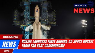 DAILY NEW 14 -  4 | RUSSIA LAUNCHES FIRST ANGARA-A5 SPACE ROCKET FROM FAR EAST COSMODROME