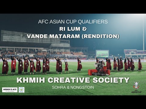 Khmih-Sohra & Nongstoiñ |Asian Cup Qualifiers |Rendition of Ri Lum & Maa tujhe salaam |Vande Mataram