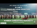 Khmih Sohra Nongstoiñ Asian Cup Qualifiers Rendition Of Ri Lum Maa Tujhe Salaam Vande Mataram