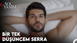 Serranın Güzelliği Selimin Hafızasına Kazındı  Sol Yanım
