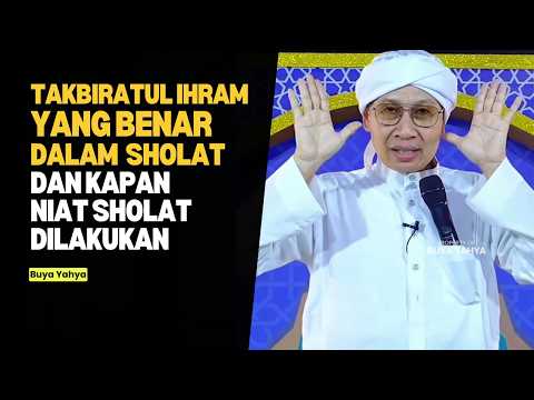 Takbiratul Ihram yang Benar dalam Sholat dan Kapan Niat Sholat Dilakukan ? - Buya Yahya