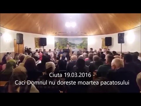 Ciuta 19 03 2016 - Caci Domnul nu doreste moartea pacatosului