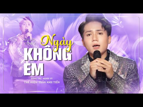 Ngày Không Em - Trần Anh Tiến | St : Minh Vy | Một ngày không anh em có buồn không ( Music Video )