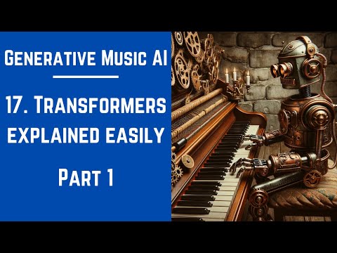 17.  Transformers Explained Easily: Part 1 - Generative Music AI