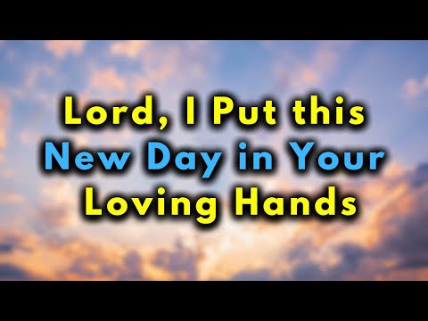 A MORNING PRAYER BEFORE STARTING THE DAY - LORD GOD, I DEDICATE THIS DAY TO YOU