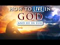 How to LIVE IN GOD and He in you || SPIRITUAL GROWTH IN CHRIST