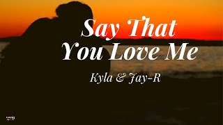 Say That You Love Me (Lyrics) Cover By: Kyla &amp; Jay-R