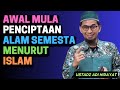 Awal Mula Penciptaan Alam Semesta Menurut Islam USTADZ ADI HIDAYAT