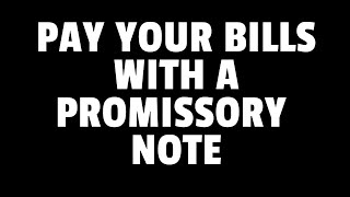 PAY YOUR BILLS WITH PROMISSORY NOTE HERE