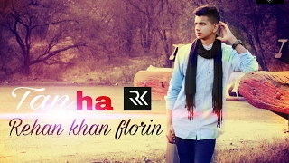Rehan Khan Florin | Tanha | Official Video | Latest 2k17 Hindi Sad Rap Song