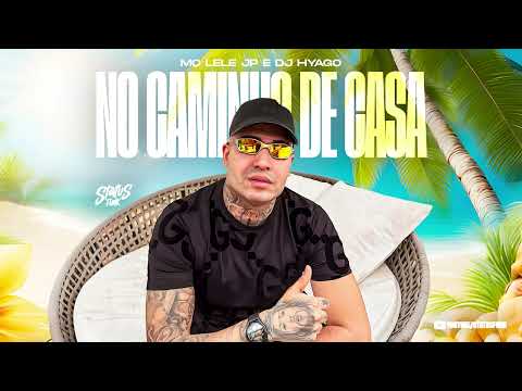 NO CAMINHO DE CASA ELA MIM M@MOU - MC Lele JP (DJ Hyago)
